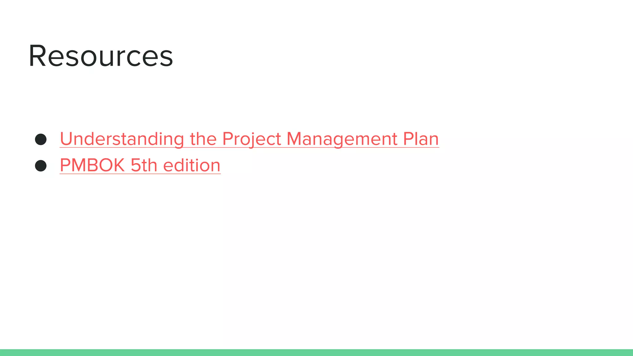 Resources
● Understanding the Project Management Plan
● PMBOK 5th edition
 