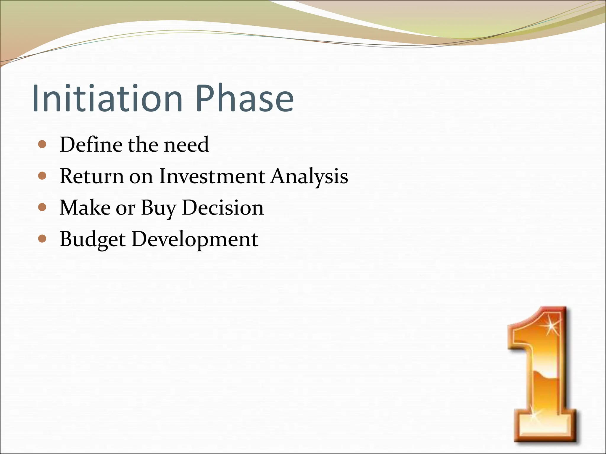 Initiation Phase
 Define the need
 Return on Investment Analysis
 Make or Buy Decision
 Budget Development
 