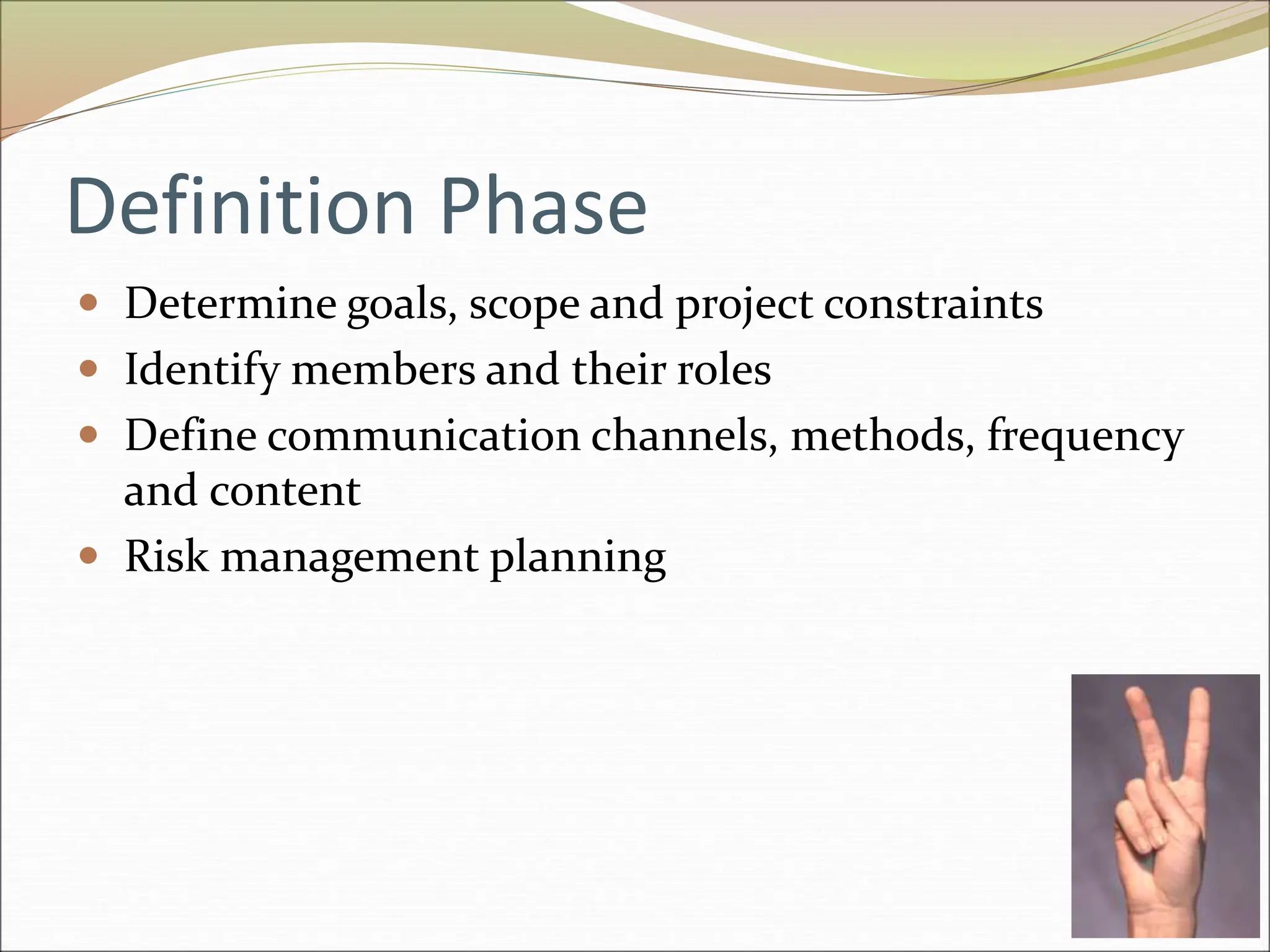 Definition Phase
 Determine goals, scope and project constraints
 Identify members and their roles
 Define communication channels, methods, frequency
and content
 Risk management planning
 