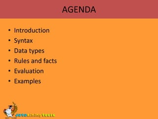 AGENDAIntroductionSyntaxData typesRules and factsEvaluationExamples