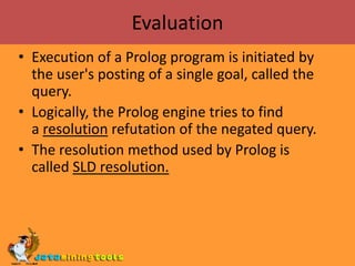 RolesA role is of the form Head :- Body and is read as head is true if body is true.A rule’s body consists of calls to predicates, which are called the rule’s goals.Classes with empty bodies are called facts.Ex: cat(tom). 