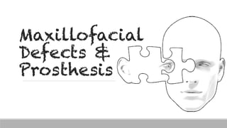 Maxillofacial
Defects &
Prosthesis
 