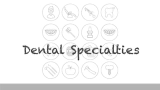 Dental Specialties
 