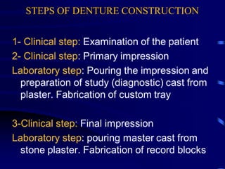 STEPS OF DENTURE CONSTRUCTION
 