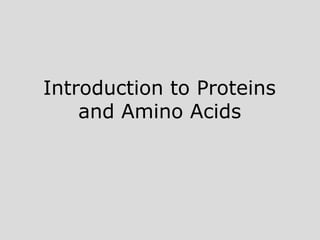 Introduction to Proteins
and Amino Acids
 