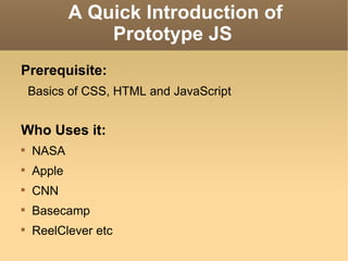 A Quick Introduction of Prototype JS ,[object Object],[object Object],[object Object],[object Object],[object Object],[object Object],[object Object],[object Object]
