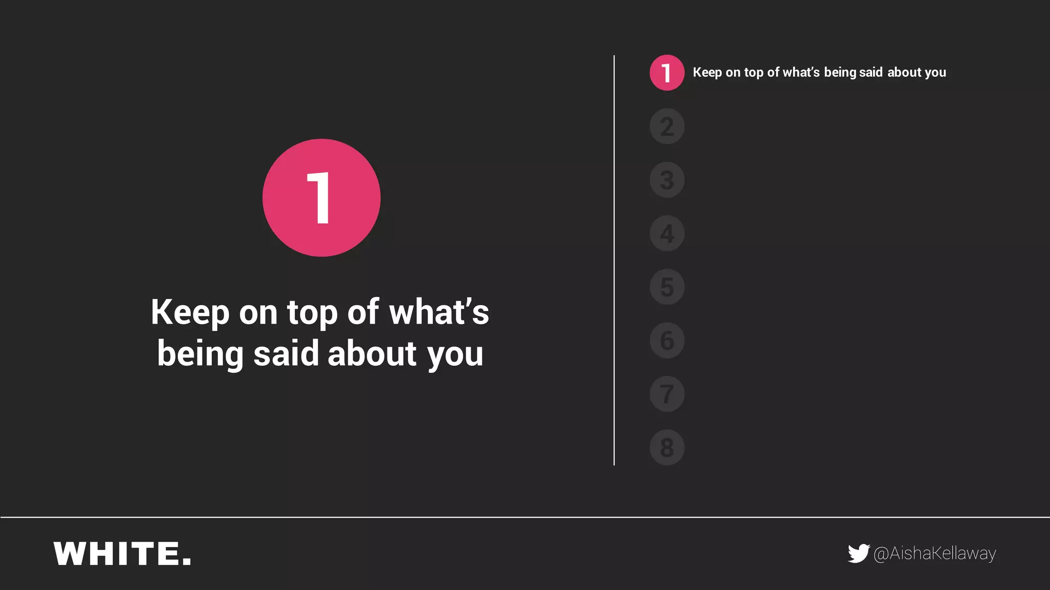 @AishaKellaway
1
2
3
4
5
6
7
8
Keep on top of what’s being said about you
1
Keep on top of what’s
being said about you
 