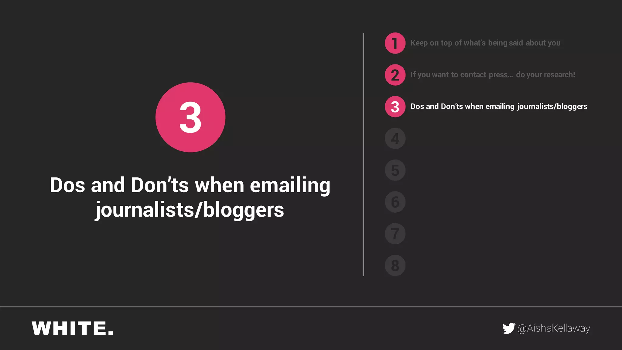 @AishaKellaway
1
2
3
4
5
6
7
8
Keep on top of what’s being said about you
If you want to contact press… do your research!
Dos and Don’ts when emailing journalists/bloggers
3
Dos and Don’ts when emailing
journalists/bloggers
 