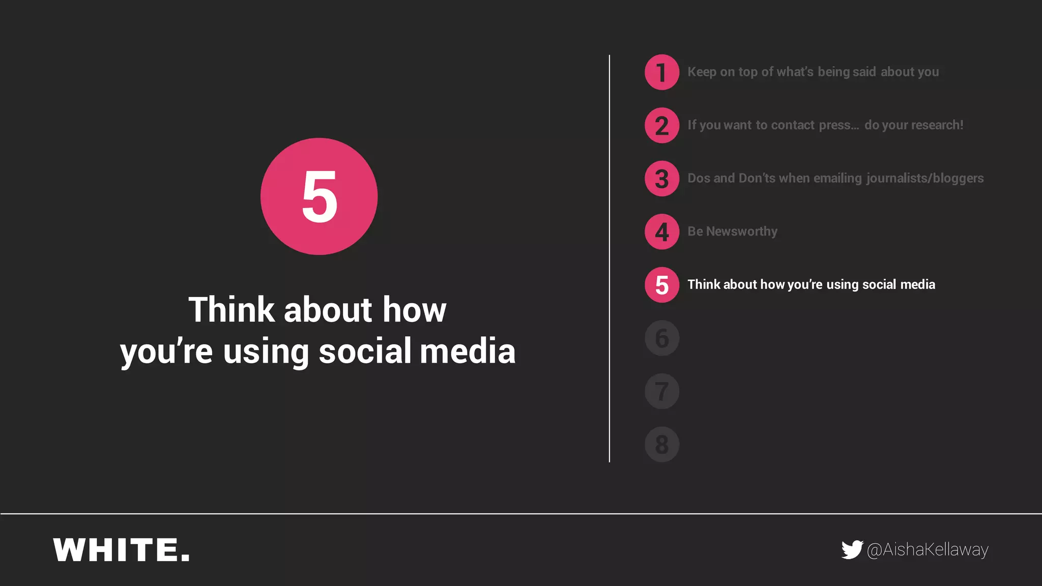 @AishaKellaway
1
2
3
4
5
6
7
8
Keep on top of what’s being said about you
If you want to contact press… do your research!
Be Newsworthy
Think about how you’re using social media
5
Think about how
you’re using social media
Dos and Don’ts when emailing journalists/bloggers
 