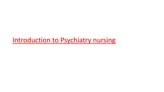 Introduction to Psychiatry nursing
 