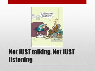 Not JUST talking, Not JUST
listening
 