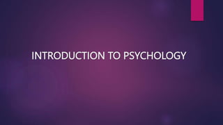 INTRODUCTION TO PSYCHOLOGY
 