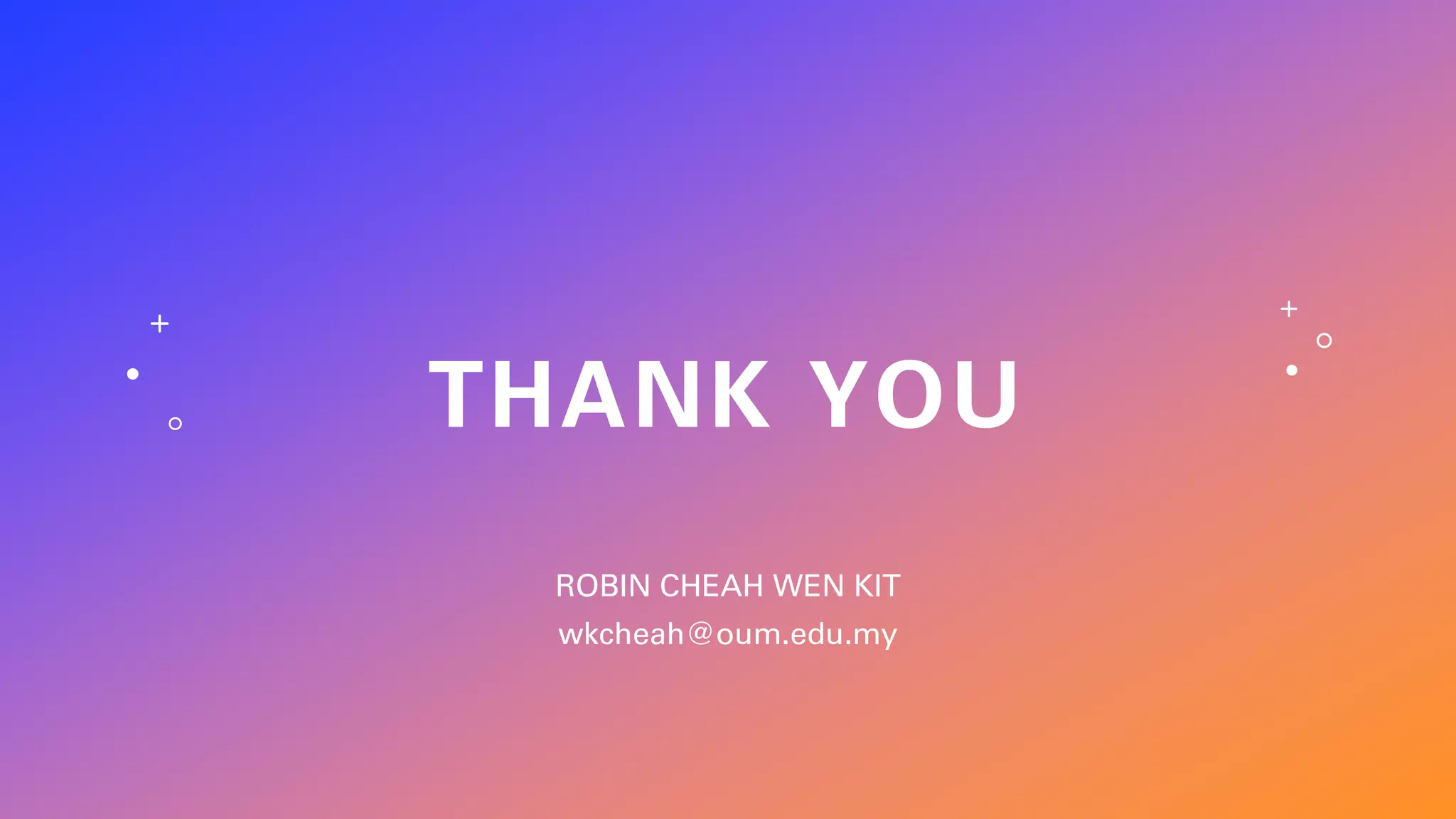 THANK YOU
ROBIN CHEAH WEN KIT
wkcheah@oum.edu.my
 
