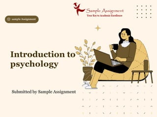 Introduction to
psychology
Submitted by Sample Assignment
sample Assignment
 