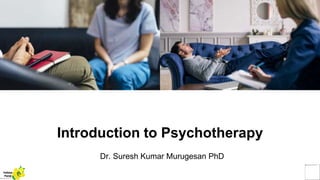 Introduction to Psychotherapy
Dr. Suresh Kumar Murugesan PhD
Yellow
Pond
 