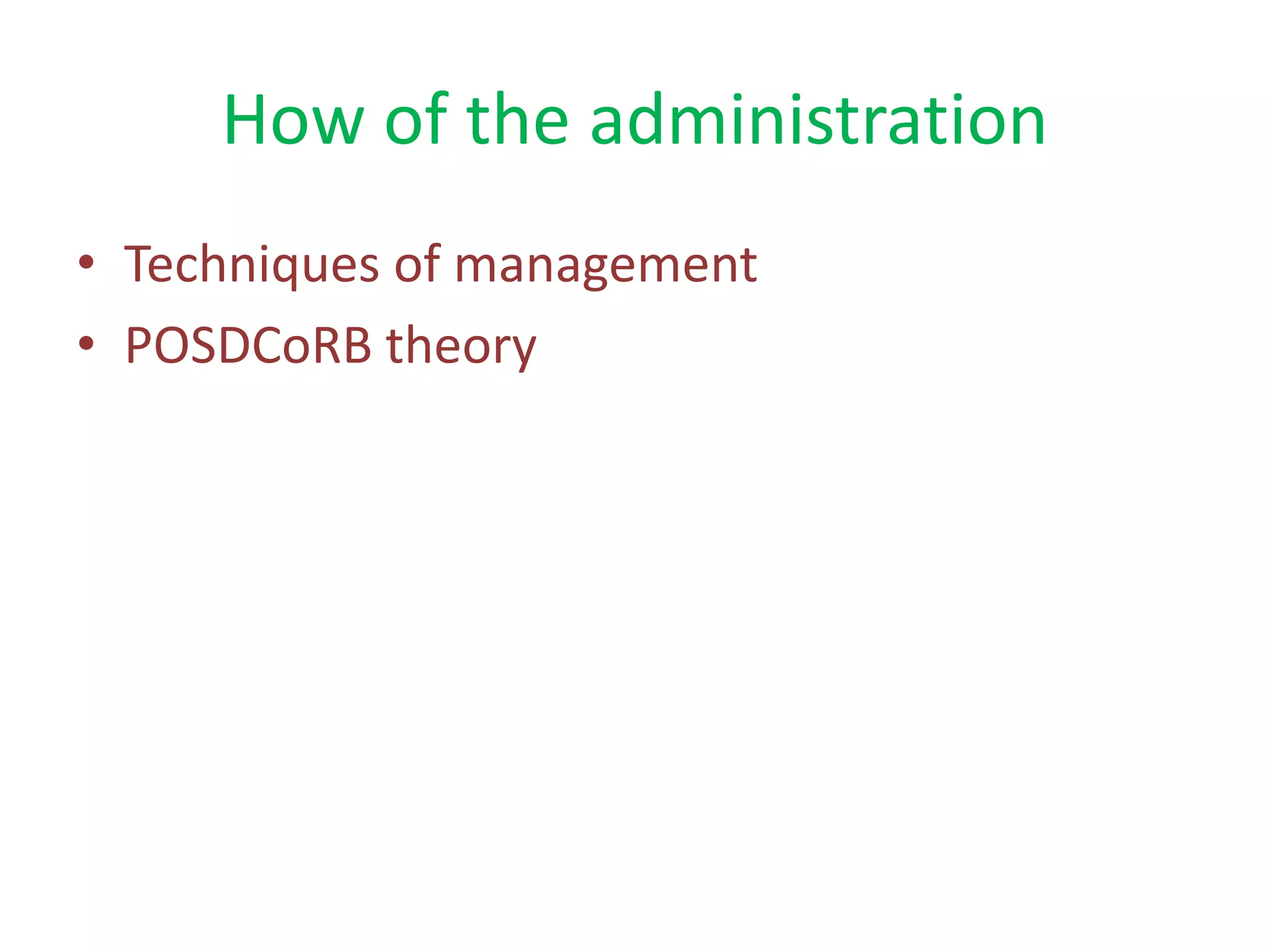 How of the administration
• Techniques of management
• POSDCoRB theory
 