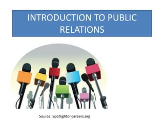 INTRODUCTION TO PUBLIC
RELATIONS
Source: Spotlightoncareers.org
 