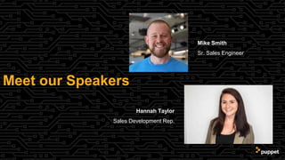 Meet our Speakers
Hannah Taylor
Sales Development Rep.
Mike Smith
Sr. Sales Engineer
 