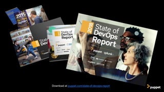 Download at puppet.com/state-of-devops-report
 