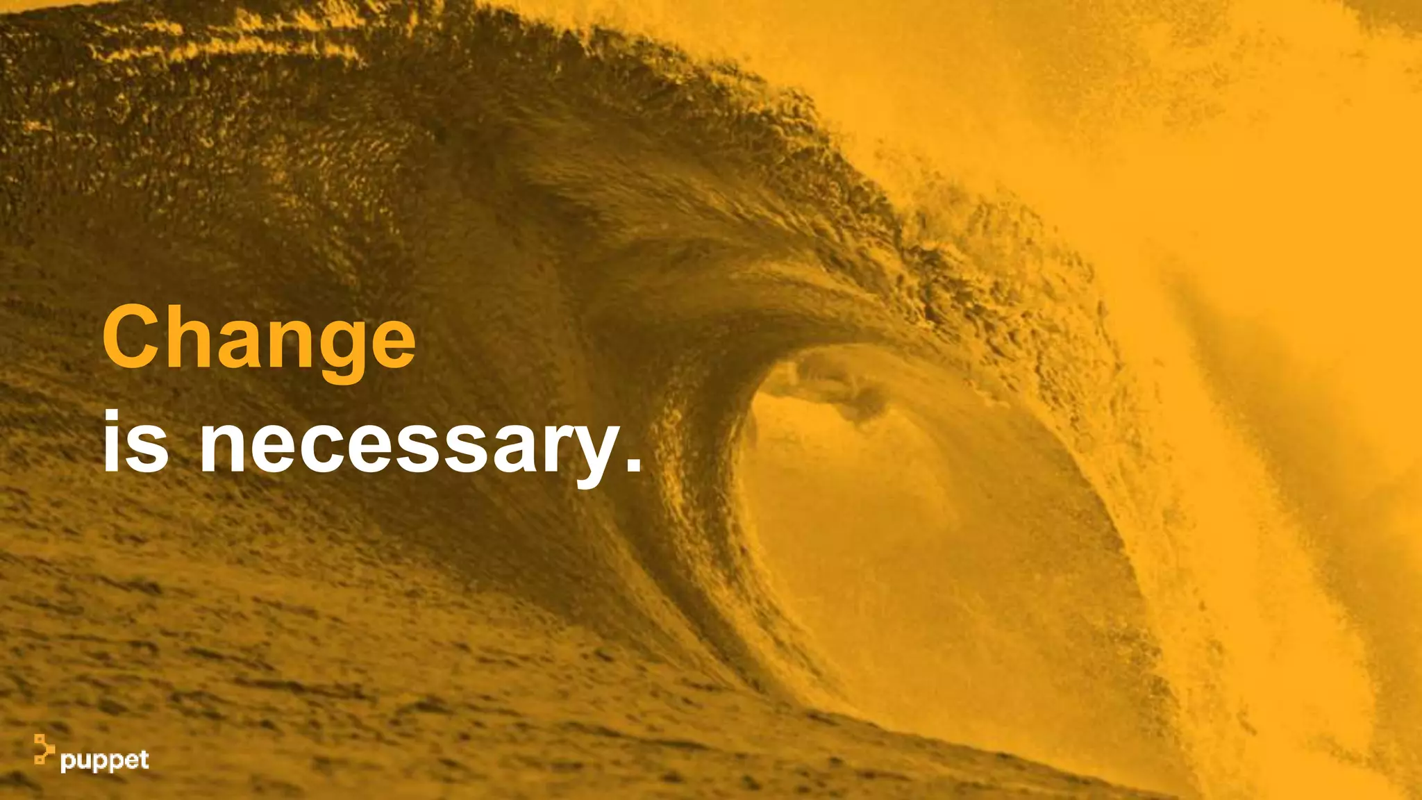 Change
is necessary.
 