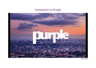 Introduction to Purple
*Click to view
 