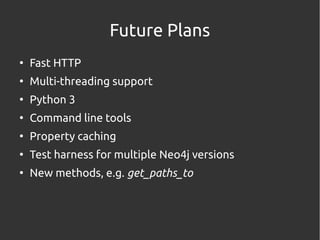 Future Plans
●
    Fast HTTP
●
    Multi-threading support
●
    Python 3
●
    Command line tools
●
    Property caching
...