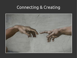 Connecting & Creating
 