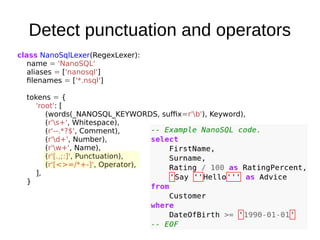 Detect punctuation and operators
class NanoSqlLexer(RegexLexer):
name = 'NanoSQL'
aliases = ['nanosql']
filenames = ['*.ns...