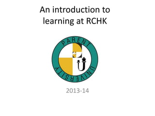 An introduction to
learning at RCHK

2013-14

 