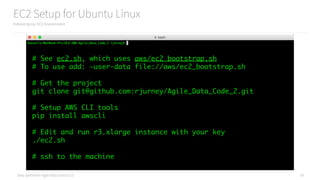 Data Syndrome: Agile Data Science 2.0
EC2 Setup for Ubuntu Linux
19
Initializing our EC2 Environment
# See ec2.sh, which uses aws/ec2_bootstrap.sh
# To use add: —user-data file://aws/ec2_bootstrap.sh
# Get the project
git clone git@github.com:rjurney/Agile_Data_Code_2.git
# Setup AWS CLI tools
pip install awscli
# Edit and run r3.xlarge instance with your key
./ec2.sh
# ssh to the machine
 
