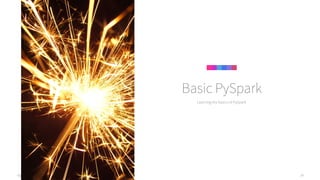 Agile Data Science 2.0 24
Learning the basics of PySpark
Basic PySpark
 