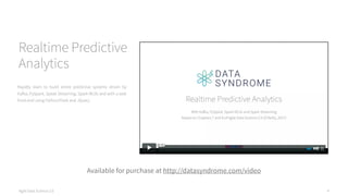 Agile Data Science 2.0 4
Realtime Predictive
Analytics
Rapidly learn to build entire predictive systems driven by
Kafka, PySpark, Speak Streaming, Spark MLlib and with a web
front-end using Python/Flask and JQuery.
Available for purchase at http://datasyndrome.com/video
 