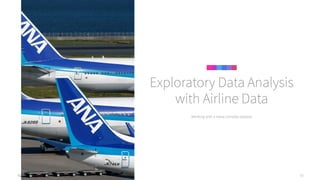 Agile Data Science 2.0 32
Working with a more complex dataset
Exploratory Data Analysis
with Airline Data
 