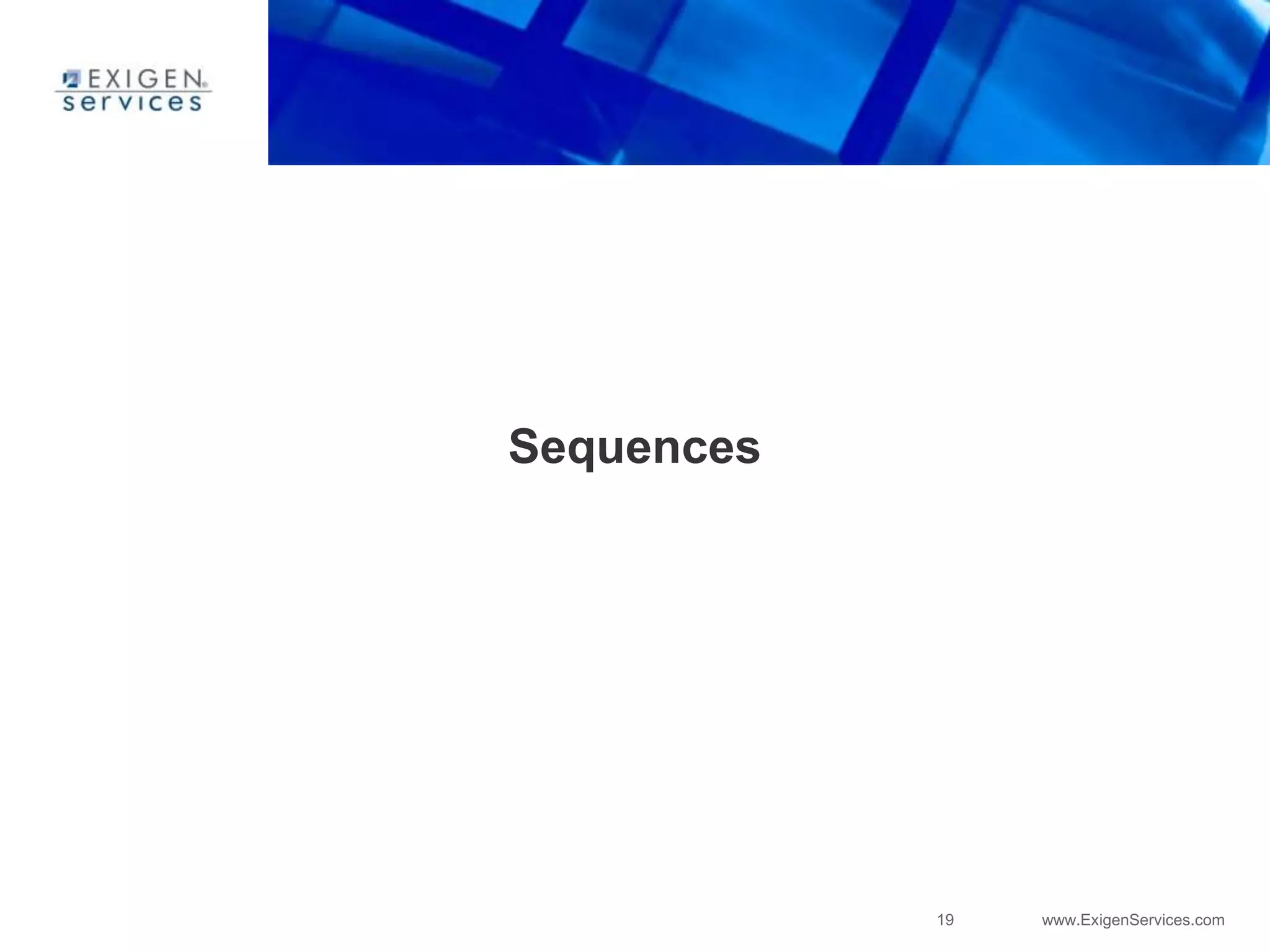 19 www.ExigenServices.com
Sequences
 