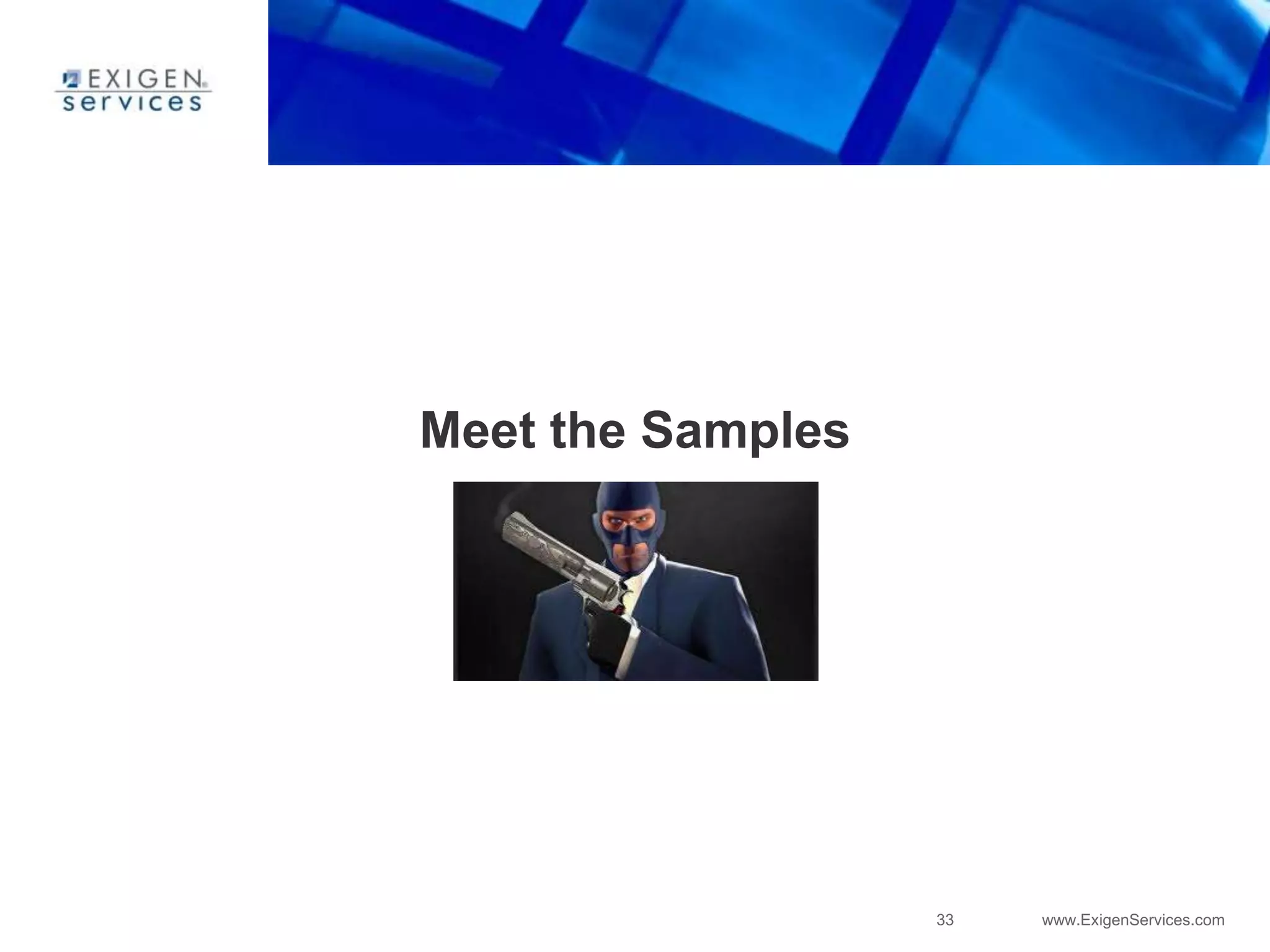 33 www.ExigenServices.com
Meet the Samples
 