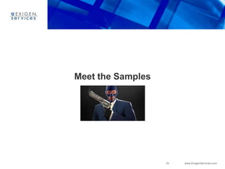 33 www.ExigenServices.com
Meet the Samples
 