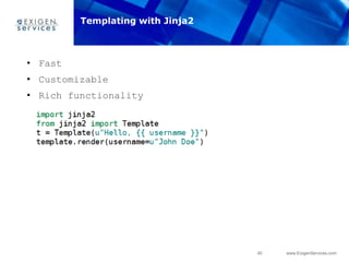 40 www.ExigenServices.com
• Fast
• Customizable
• Rich functionality
Templating with Jinja2
 