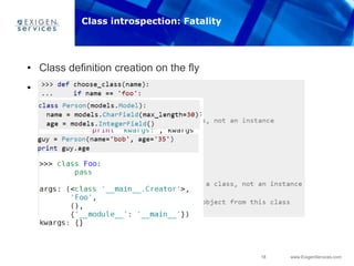 18 www.ExigenServices.com
• Class definition creation on the fly
• Metaclasses
Class introspection: Fatality
 