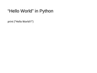 “Hello World” in Python
print (“Hello World!!”)
 