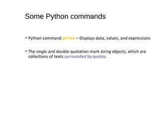 • Python command print – Displays data, values, and expressions
• The single and double quotation mark string objects, whi...