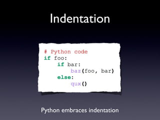 Indentation
Text
Python embraces indentation
 