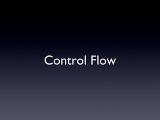 Control Flow
 