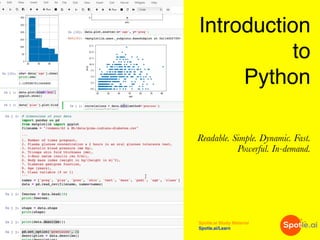 Introduction
to
Python
Readable. Simple. Dynamic. Fast.
Powerful. In-demand.
Spotle.ai Study Material
Spotle.ai/Learn
 