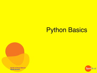 Spotle.ai Study Material
Spotle.ai/Learn
Python Basics
 