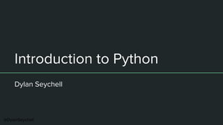 @DylanSeychell
Introduction to Python
Dylan Seychell
 