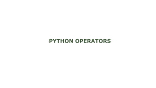 PYTHON OPERATORS
 