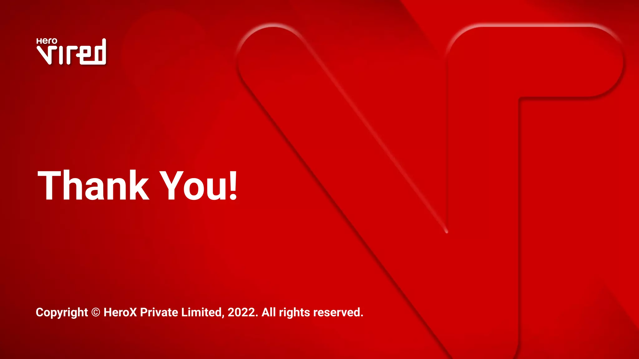 Thank You! Copyright © HeroX Private Limited, 2022. All rights reserved. 