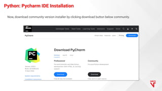 Python: Pycharm IDE Installation
Now, download community version installer by clicking download button below community.
 