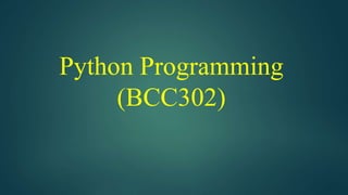 Python Programming
(BCC302)
 