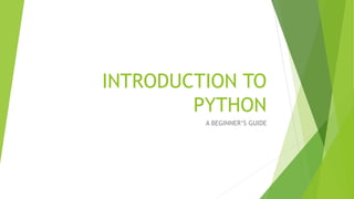 INTRODUCTION TO
PYTHON
A BEGINNER‘S GUIDE
 